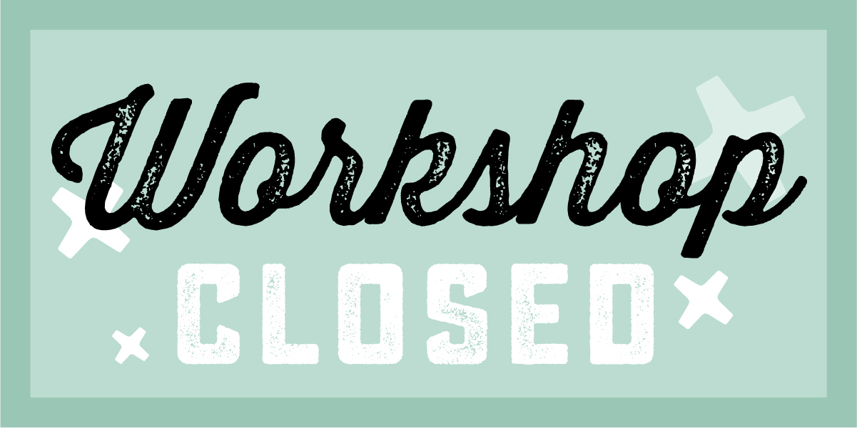 WORKSHOP CLOSED